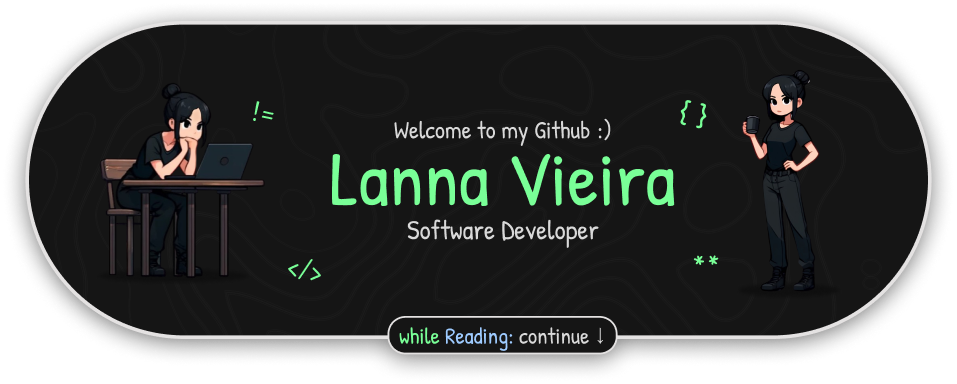 Welcome to my Github, Lanna Vieira, Software Developer!