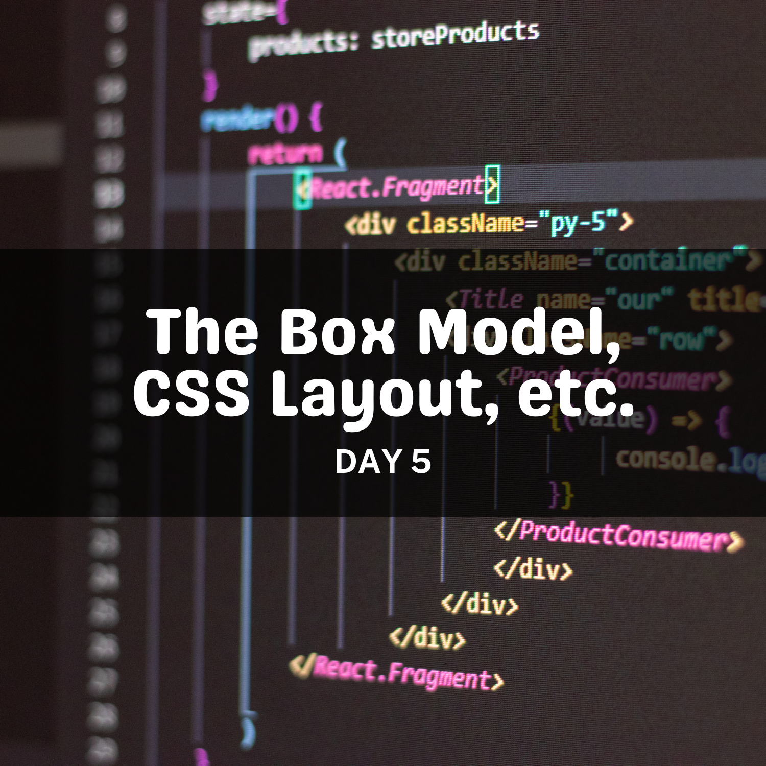 The Box Model, CSS Layout, etc.