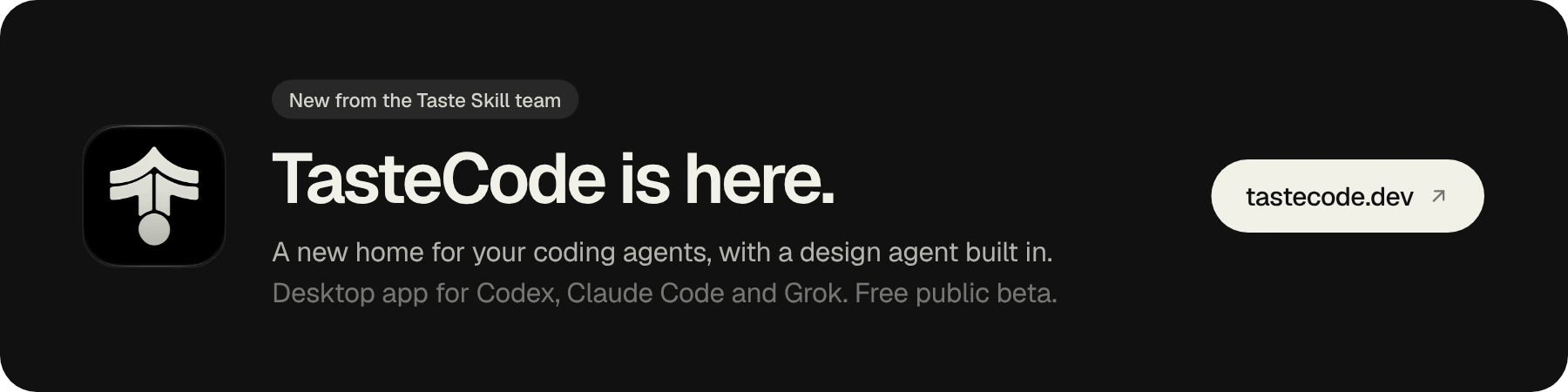TasteCode is here. A new home for your coding agents, with a design agent built in. Visit tastecode.dev