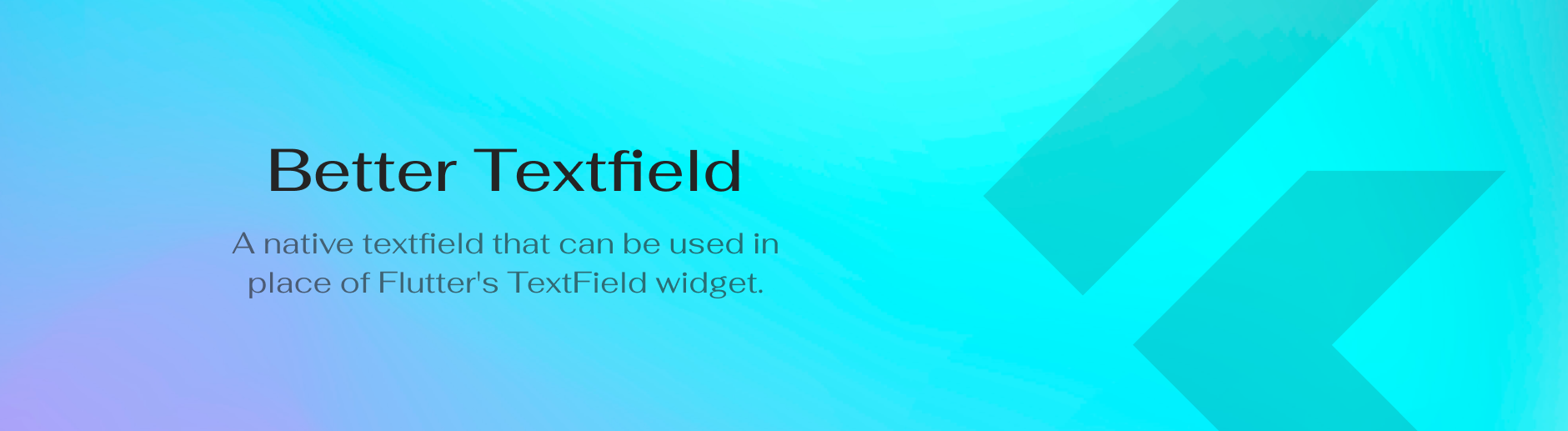 Better Textfield -A native textfield that can be used in place of Flutter's TextField widget.