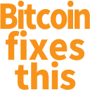 :bitcoin_fixes_this: