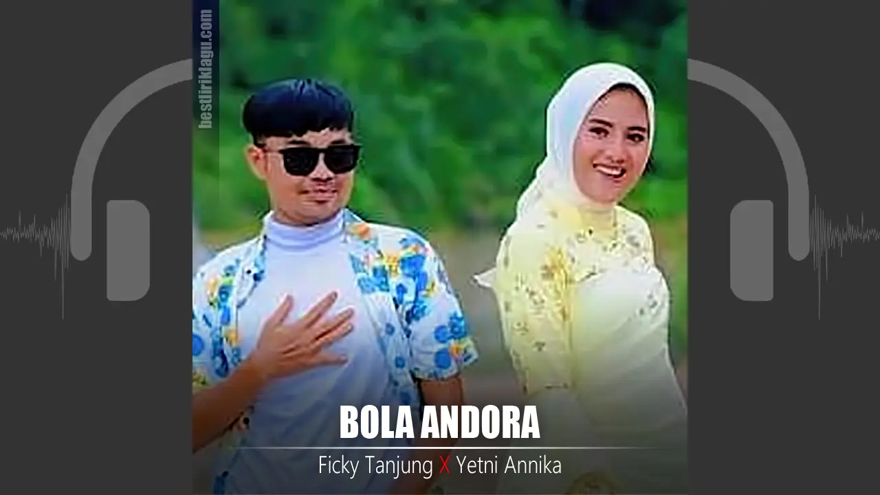 Bola Andora - Ficky Tanjung Feat Yetni Annika