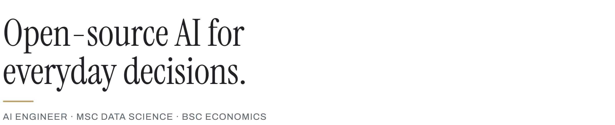 Open-source AI for everyday decisions. AI engineer, MSc Data Science, BSc Economics.
