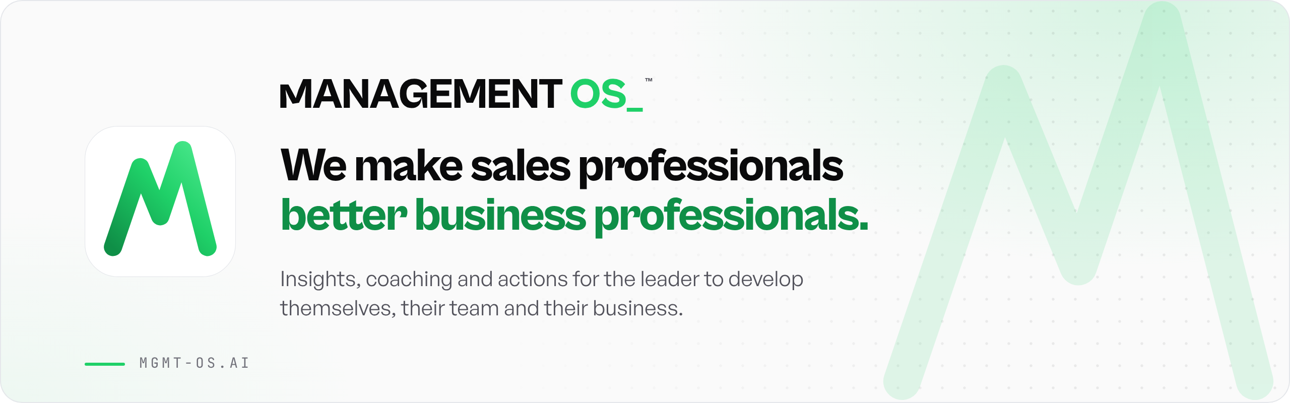 Management OS. We make sales professionals better business professionals. Insights, coaching and actions for the leader to develop themselves, their team and their business.