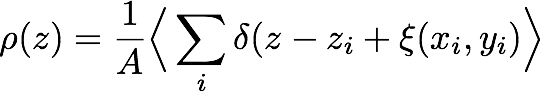 \rho(z) = \frac{1}{A}\Big\langle \sum_i{ \delta(z-z_i+\xi(x_i,y_i)}\Big\rangle