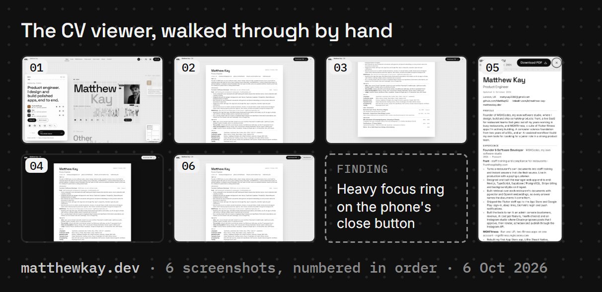 A real walk of the CV viewer on matthewkay.dev, 6 Oct 2026: six numbered screenshots (opened, scrolled to the end, dark theme, a phone opening the /#cv link first, the standalone page) and the one finding, a heavy focus ring on the phone close button.