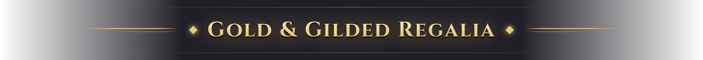 Gold & Gilded Regalia