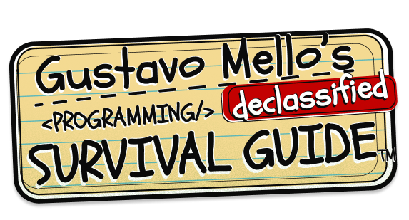 Gustavo Mello's - Declassified - Programming Survival Guide