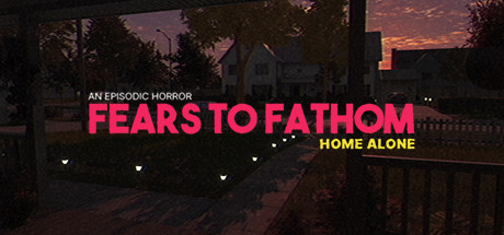 Fears To Fathom: Home Alone