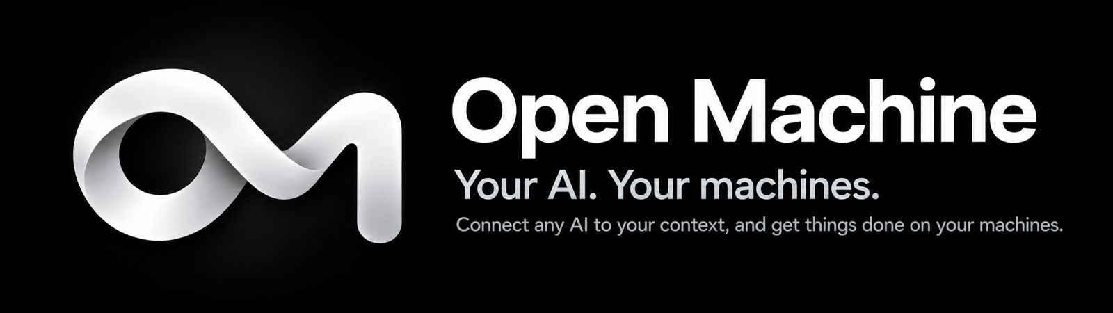 Open Machine — Your AI. Your machines. Connect any AI to your context, and get things done on your machines.