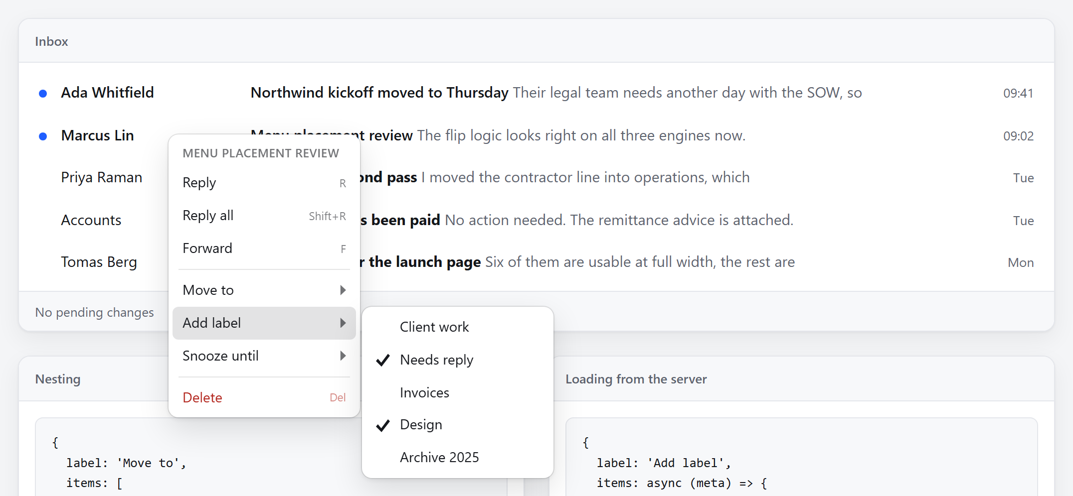 The same mail client with an Add label submenu open, listing five labels as
checkboxes with Needs reply and Design ticked. The list arrived from a request
after the parent menu was already on
screen.