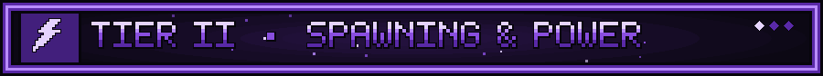 Tier II - Spawning & Power