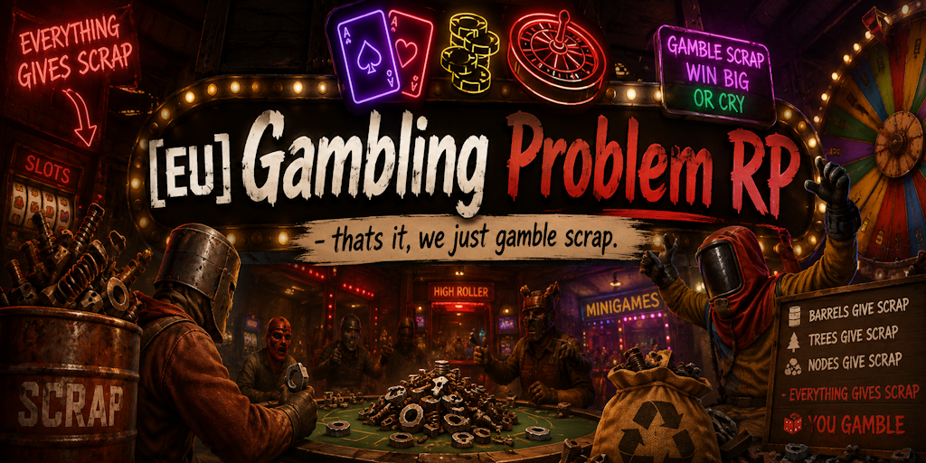[EU] Gambling Problem RP - thats it, we just gamble scrap.