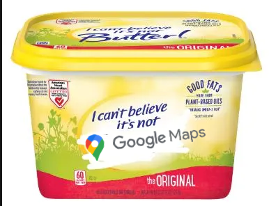 A tub of I Can't Believe It's Not Butter relabeled I can't believe it's not Google Maps