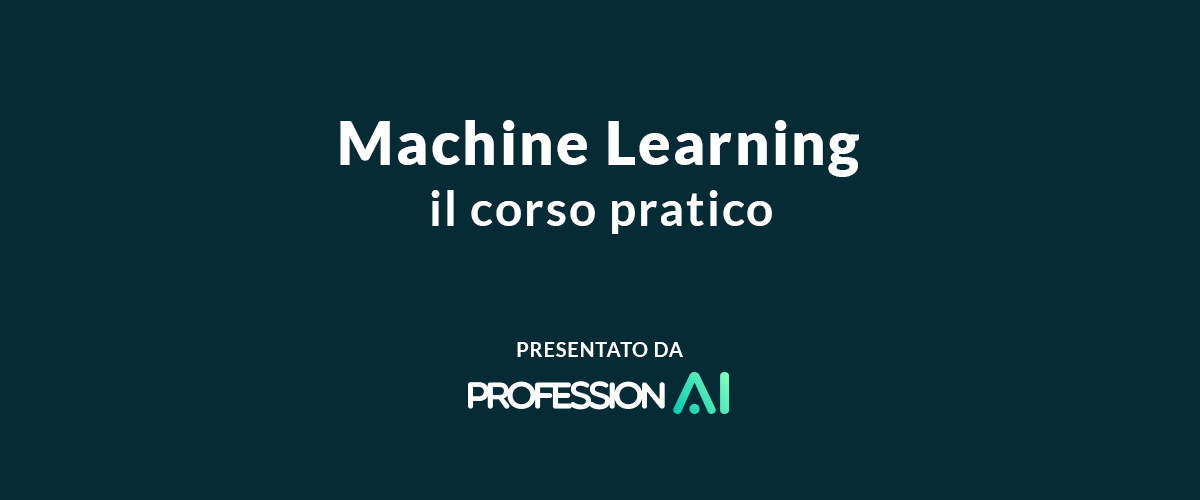 Machine Learning: il corso pratico