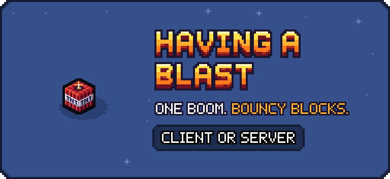 Having a Blast: One boom. Bouncy blocks. Client or server.