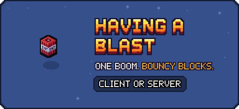 Having a Blast: One boom. Bouncy blocks. Client or server.