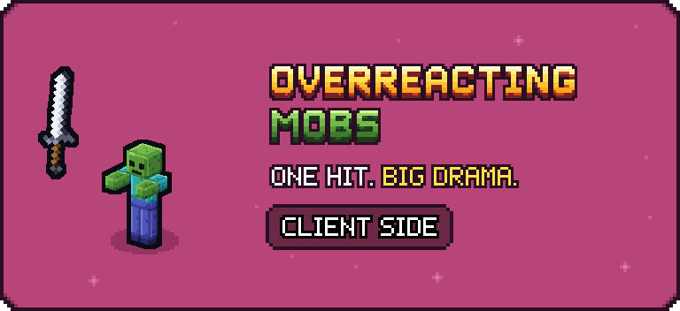 Overreacting Mobs: One hit. Big drama. Client side.