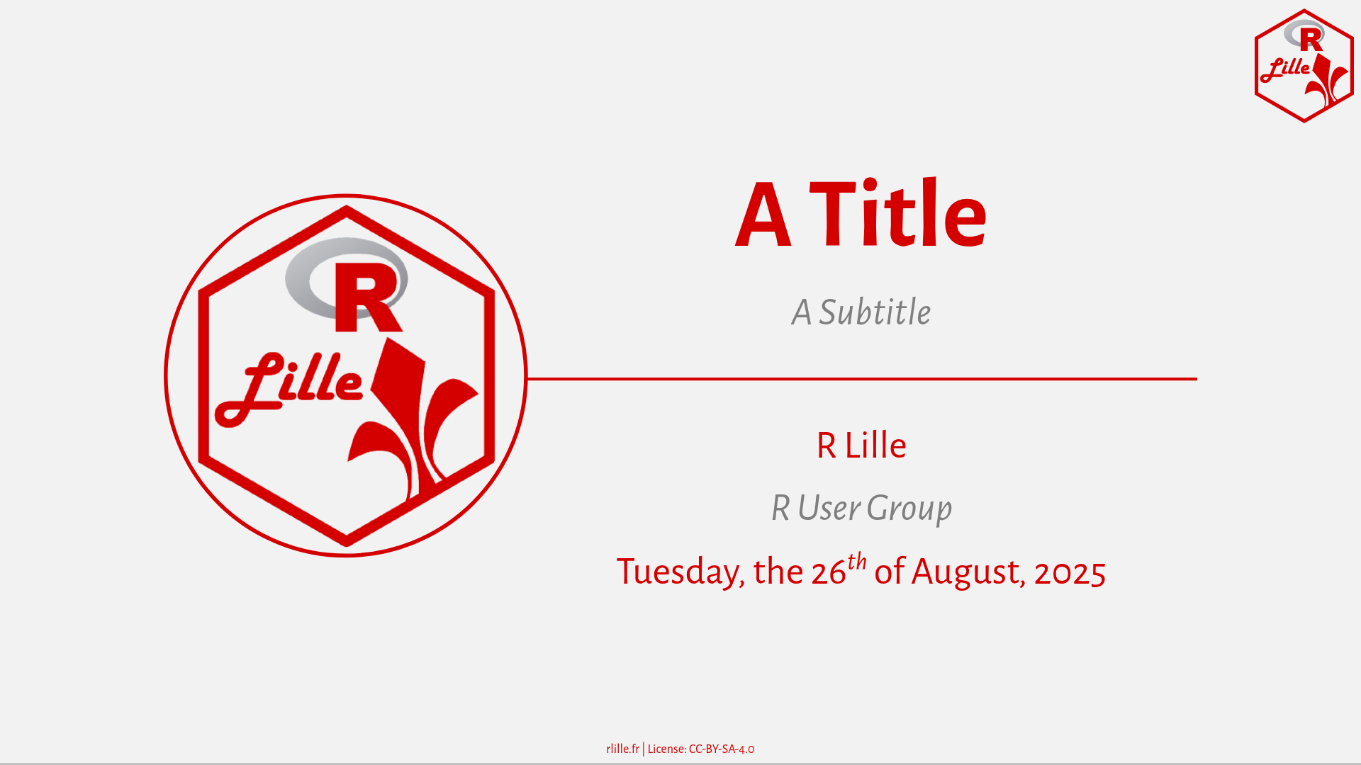 Screenshot of title slide with R Lille logo in the top right corner, a white-ish background, a logo in the left surroundered by a red border, and in the right side, a block center aligned with, from top to bottom, a title, a subtitle, a red horizontal line, the author, and the date. The footer of the slide includes R Lille website and the CC-By license.