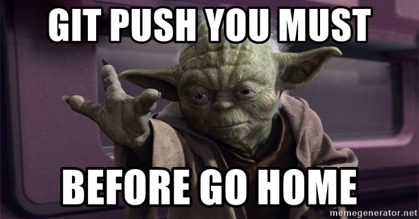 https://memegenerator.net/img/instances/64416232/git-push-you-must-before-go-home.jpg