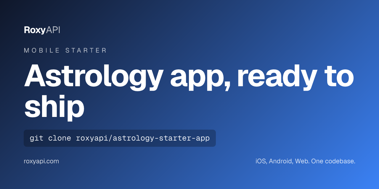 Astrology app, ready to ship. Cross-platform Expo starter for iOS, Android, and Web. Powered by RoxyAPI.