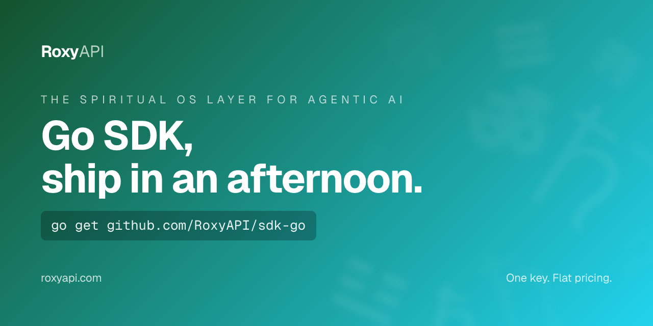 RoxyAPI Go SDK, ship in an afternoon. The Spiritual OS layer for agentic AI. One key, flat pricing.