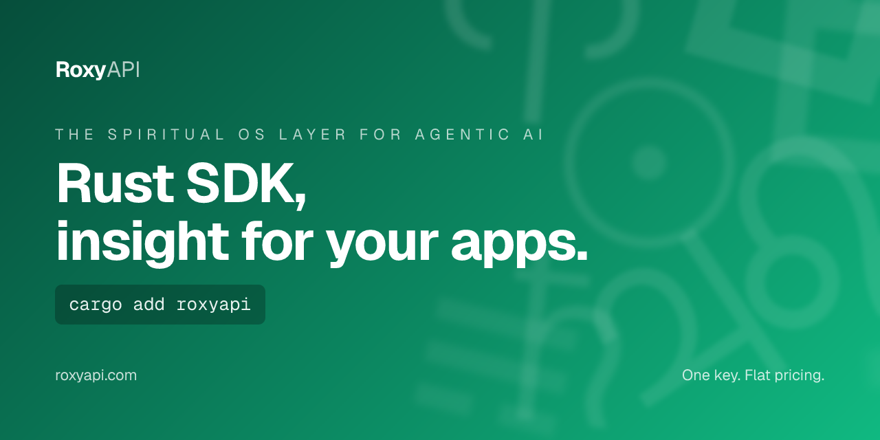 RoxyAPI Rust SDK, insight for your apps. The Spiritual OS layer for agentic AI. One key. Flat pricing.
