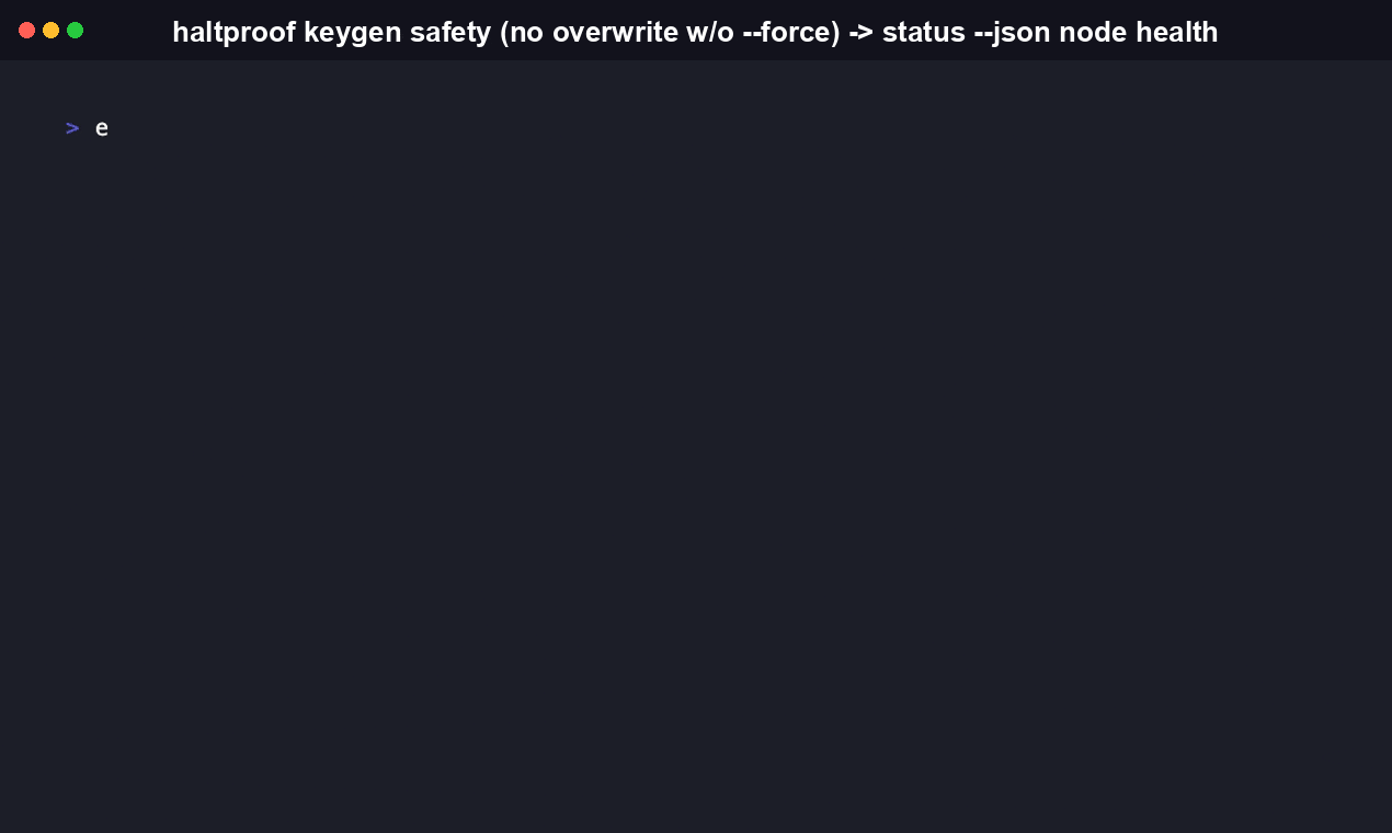 haltproof keygen followed by status --json