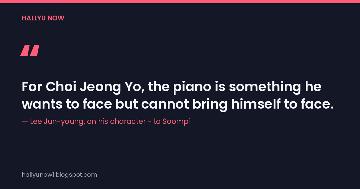 Lee Jun-young quote — 'For Choi Jeong Yo, the piano is something he wants to face but cannot bring himself to face.'