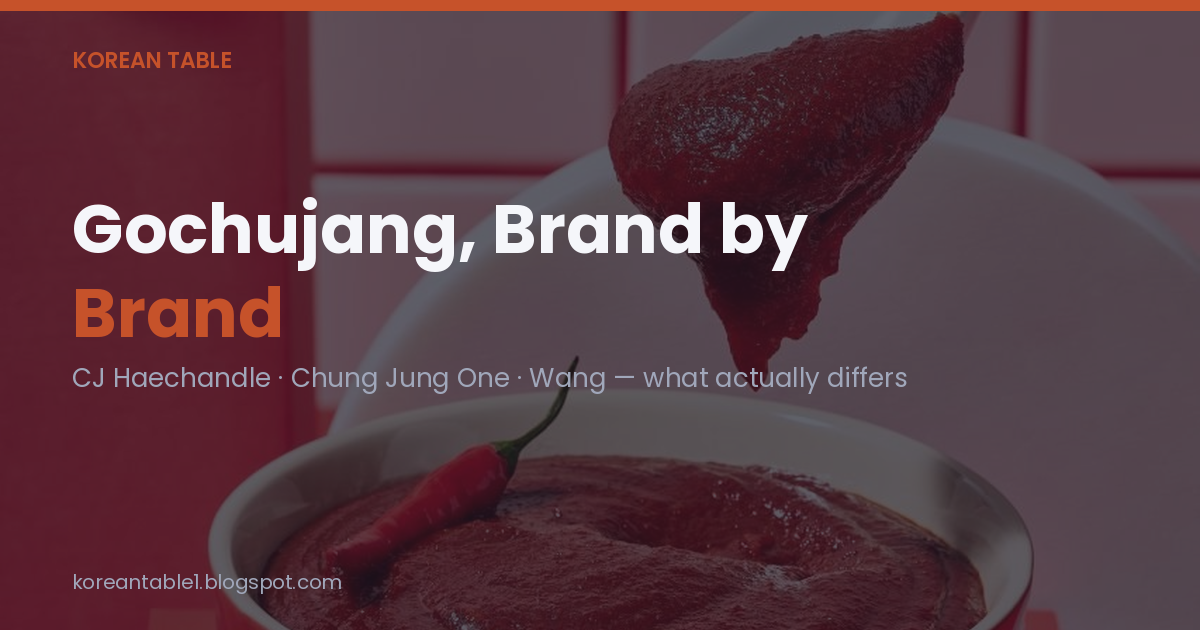 Gochujang, brand by brand: CJ Haechandle, Chung Jung One, and Wang, what actually differs