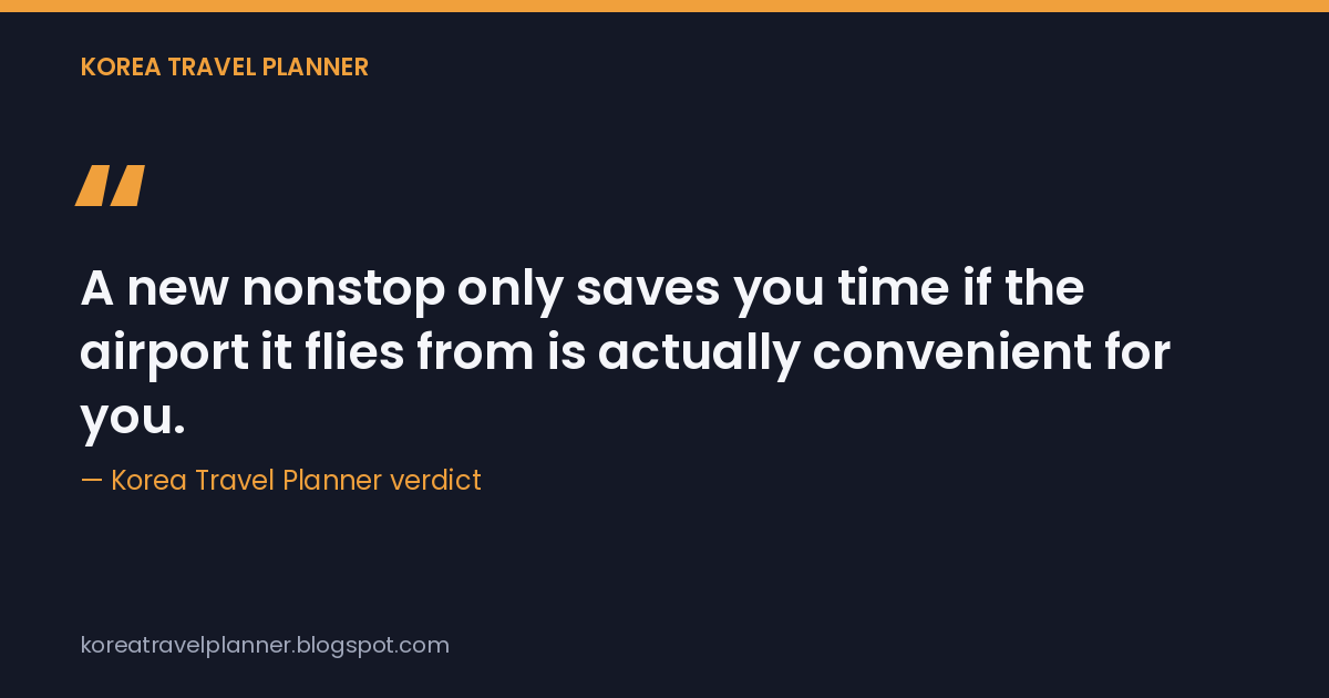 A new nonstop only saves you time if the airport it flies from is actually convenient for you.
