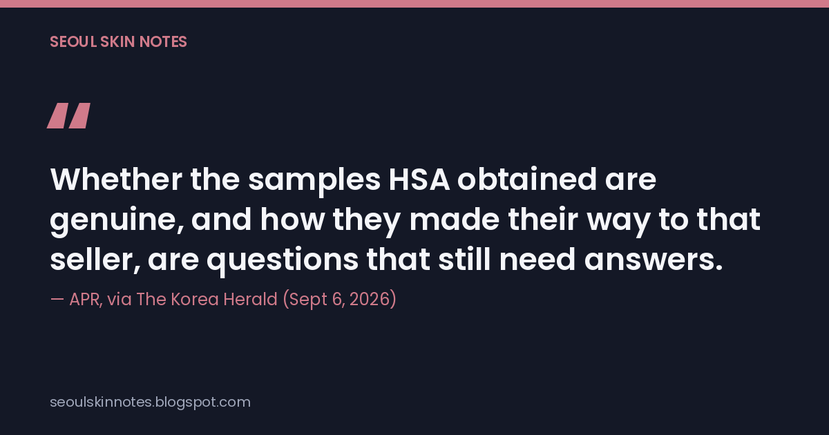 Quote card reading "Whether the samples HSA obtained are genuine, and how they made their way to that seller, are questions that still need answers," attributed to APR via The Korea Herald.