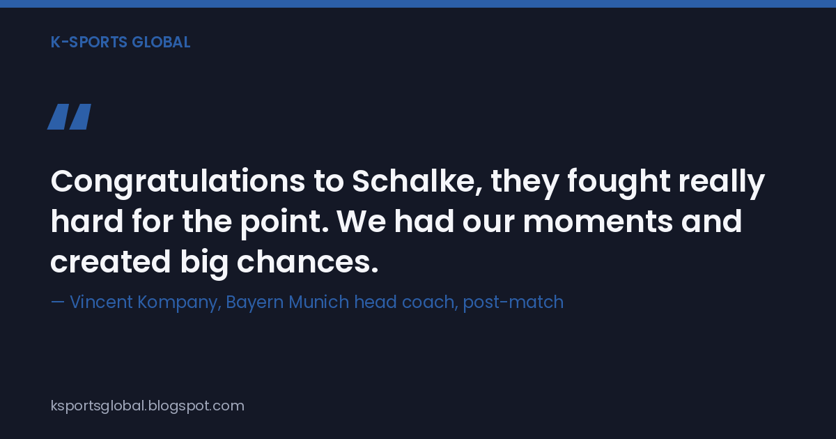 Quote card: "Congratulations to Schalke, they fought really hard for the point," attributed to Bayern head coach Vincent Kompany.