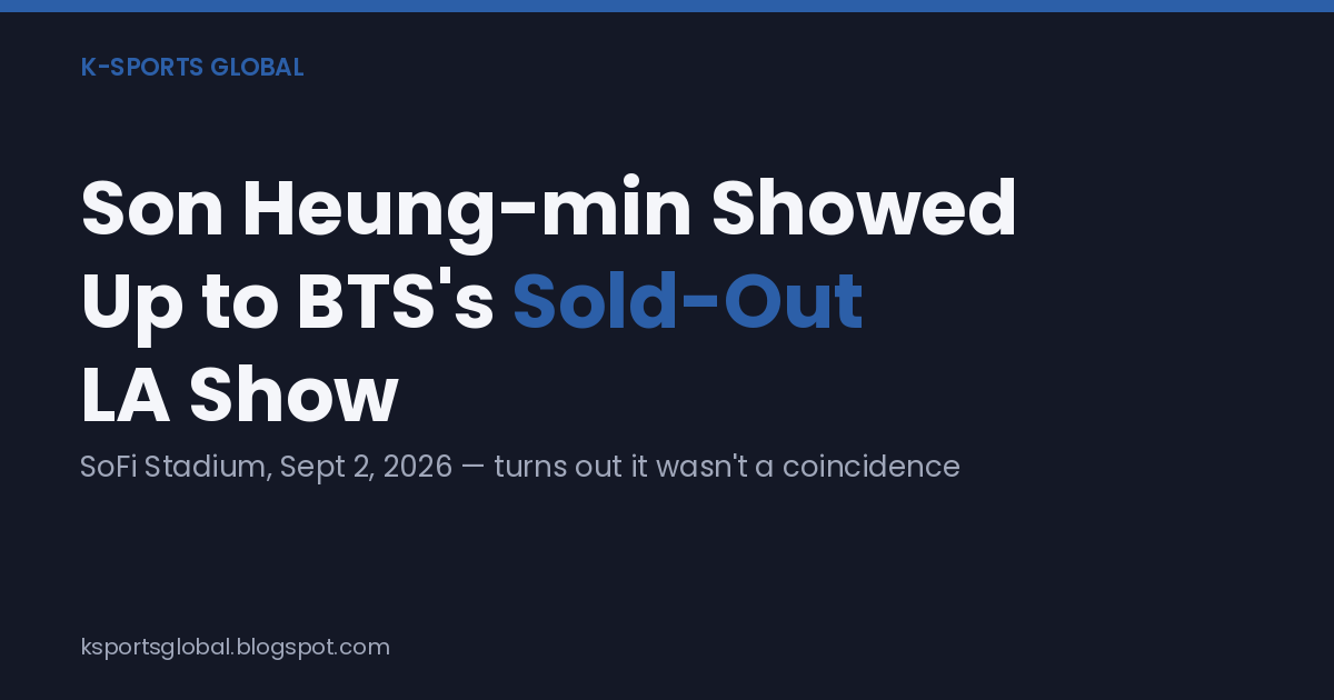 Son Heung-min showed up to BTS's sold-out LA show — turns out it wasn't a coincidence