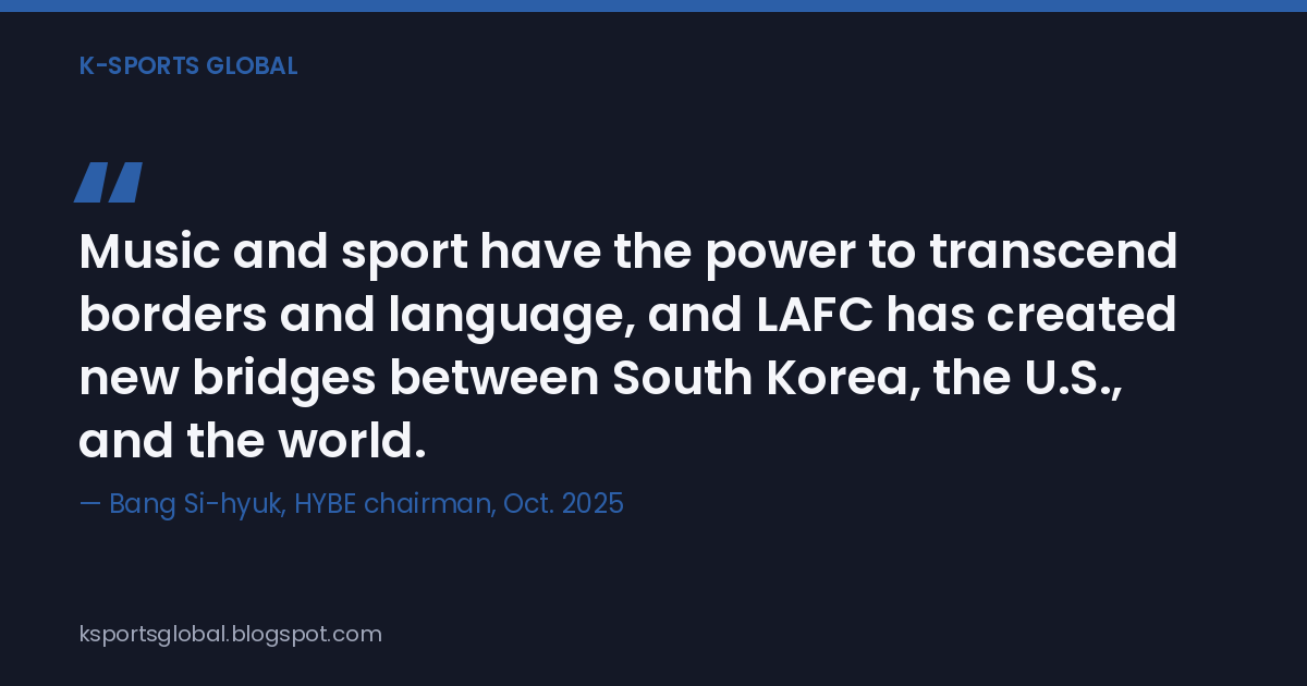 Music and sport have the power to transcend borders and language, and LAFC has created new bridges between South Korea, the U.S., and the world. — Bang Si-hyuk, HYBE chairman, on the HYBE-LAFC partnership