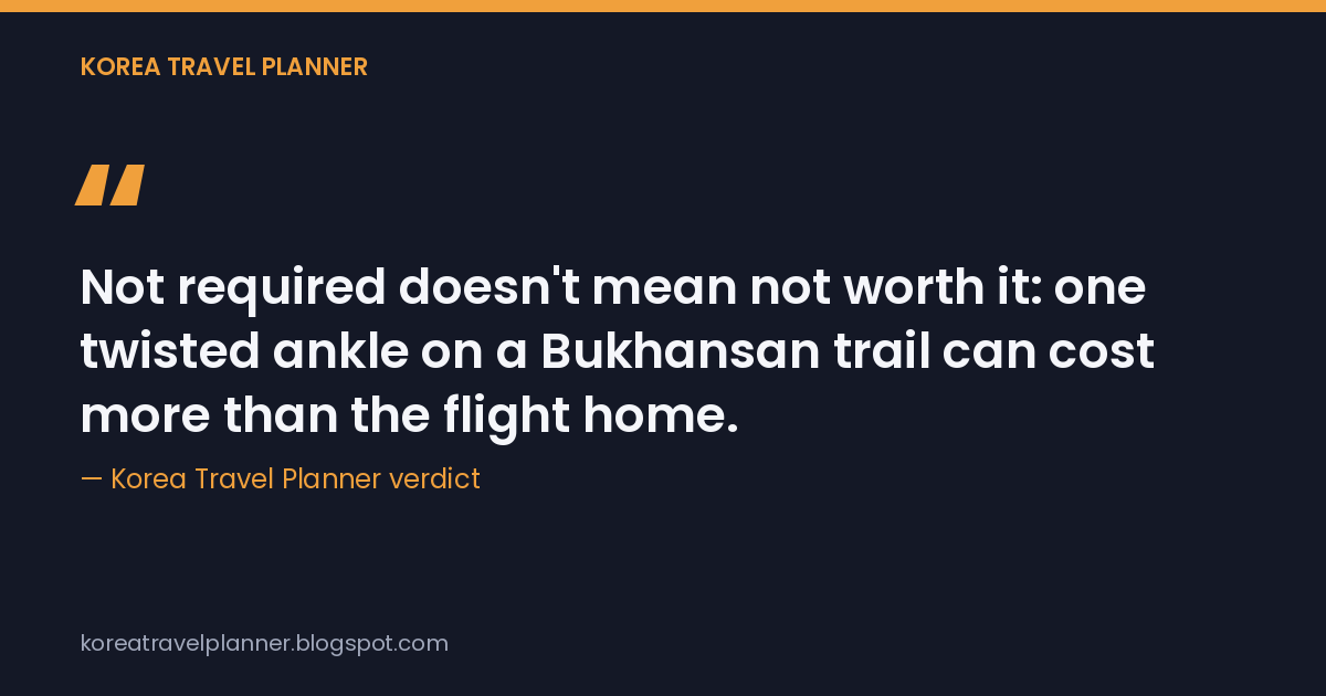 Quote card: "Not required doesn't mean not worth it: one twisted ankle on a Bukhansan trail can cost more than the flight home."