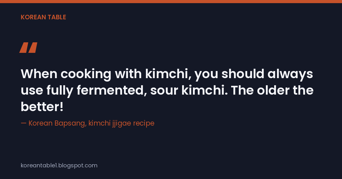 Quote card reading "When cooking with kimchi, you should always use fully fermented, sour kimchi. The older the better!" credited to Korean Bapsang's kimchi jjigae recipe