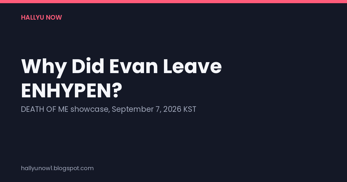 Title card asking "Why Did Evan Leave ENHYPEN?" over the subtitle "DEATH OF ME showcase, September 7, 2026 KST".