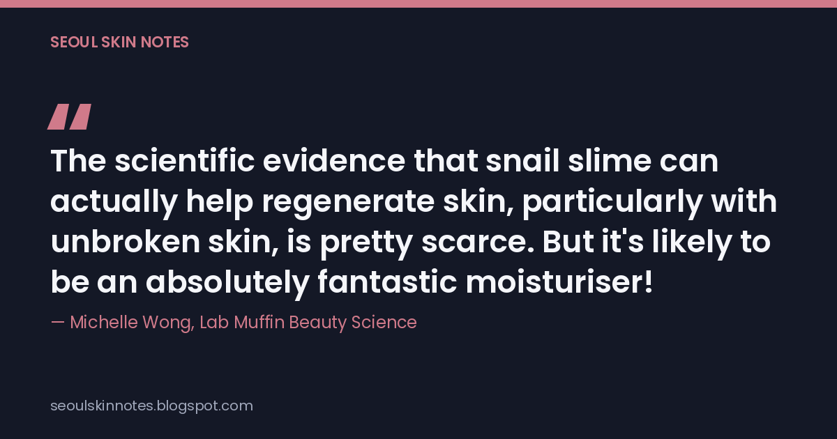 Quote card reading: The scientific evidence that snail slime can actually help regenerate skin, particularly with unbroken skin, is pretty scarce. But it's likely to be an absolutely fantastic moisturiser! Attributed to Michelle Wong, Lab Muffin Beauty Science