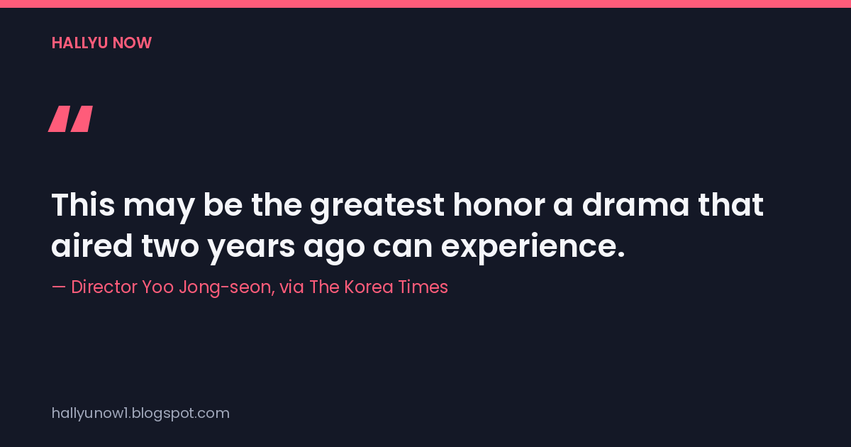 Quote card: "This may be the greatest honor a drama that aired two years ago can experience," attributed to director Yoo Jong-seon via The Korea Times