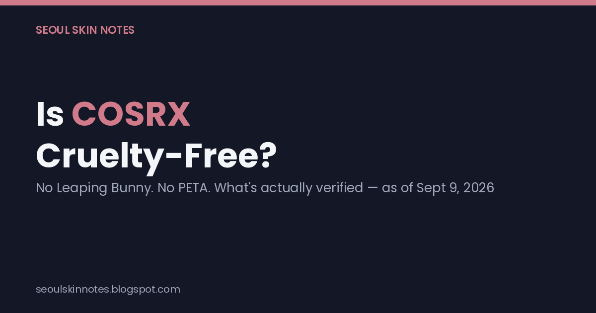 Title card: Is COSRX Cruelty-Free? No Leaping Bunny, no PETA — what's verified, as of Sept 9, 2026