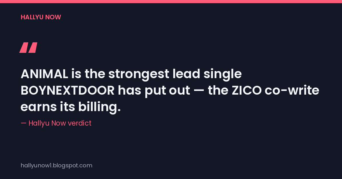 Hallyu Now's one-line verdict card calling ANIMAL the strongest BOYNEXTDOOR lead single yet, credited to the site's own review