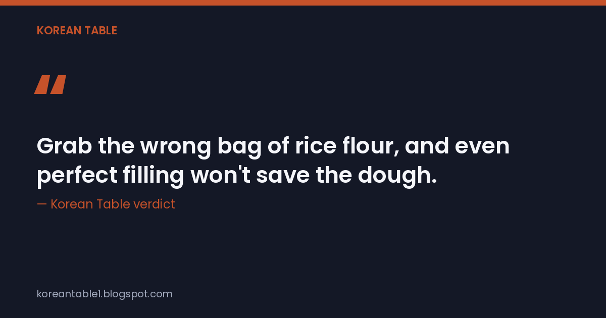 Quote card: Grab the wrong bag of rice flour, and even perfect filling won't save the dough — Korean Table verdict