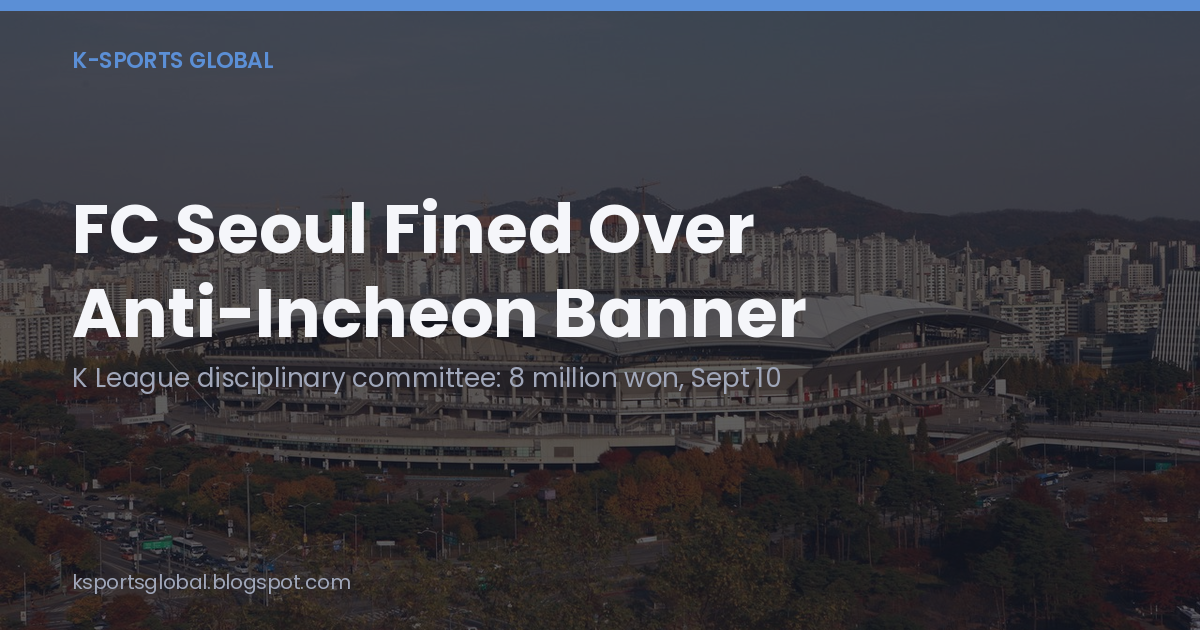 FC Seoul Fined Over Anti-Incheon Banner opening card with the disciplinary committee's 8 million won fine and September 10 date over a photo of Seoul World Cup Stadium