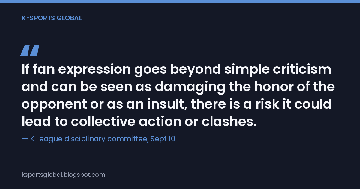Quote card with the K League disciplinary committee's September 10 statement on when fan banners cross into punishable territory