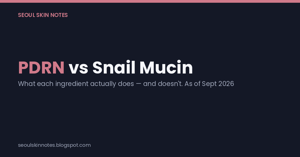 PDRN vs Snail Mucin title card for Seoul Skin Notes, noting the comparison is current as of September 2026