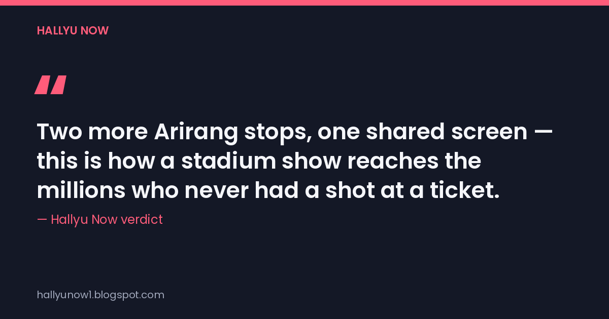 Quote card reading: Two more Arirang stops, one shared screen — this is how a stadium show reaches the millions who never had a shot at a ticket