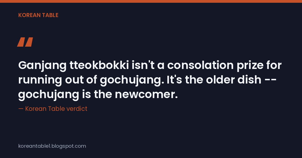Quote card reading "Ganjang tteokbokki isn't a consolation prize for running out of gochujang. It's the older dish -- gochujang is the newcomer." — Korean Table verdict