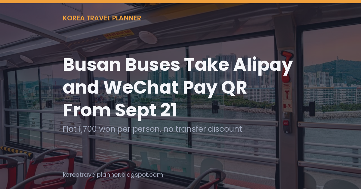Title card over a photo taken inside an open-top Busan City Tour bus, with apartment towers and the sea through the windows: Busan buses take Alipay and WeChat Pay QR from Sept 21, flat 1,700 won per person, no transfer discount