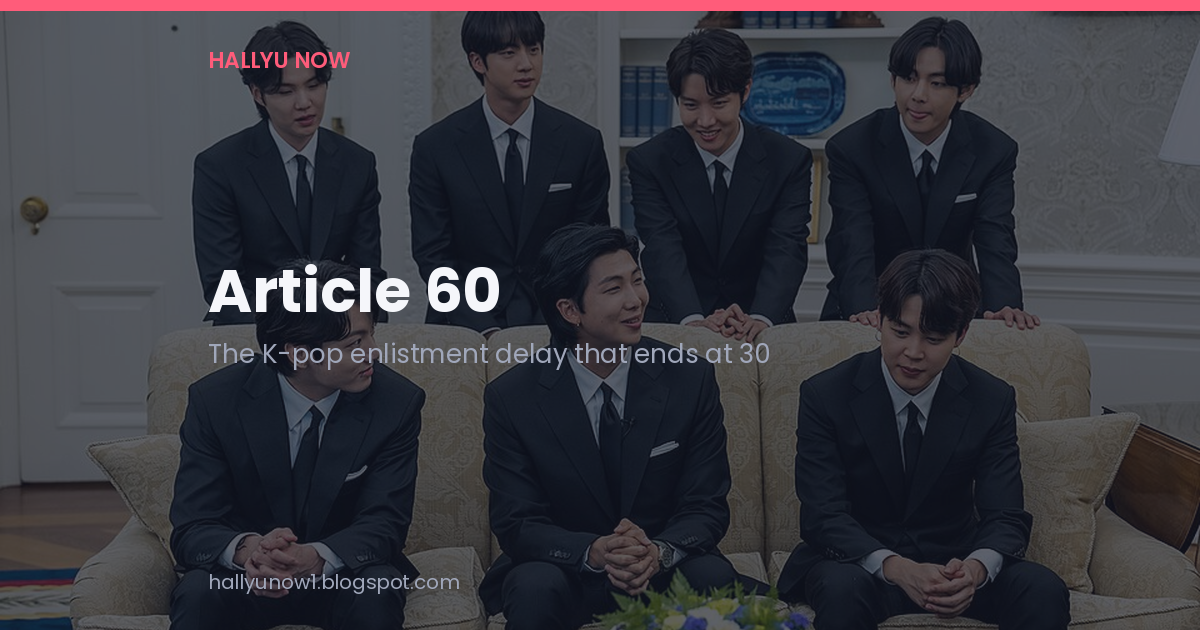 Opening card reading Article 60, subtitled The K-pop enlistment delay that ends at 30, over a photo of BTS at the White House